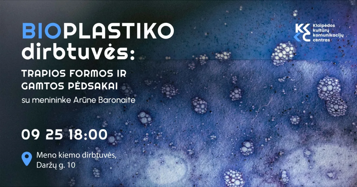 Bioplastiko dirbtuvės: TRAPIOS FORMOS IR GAMTOS PĖDSAKAI.