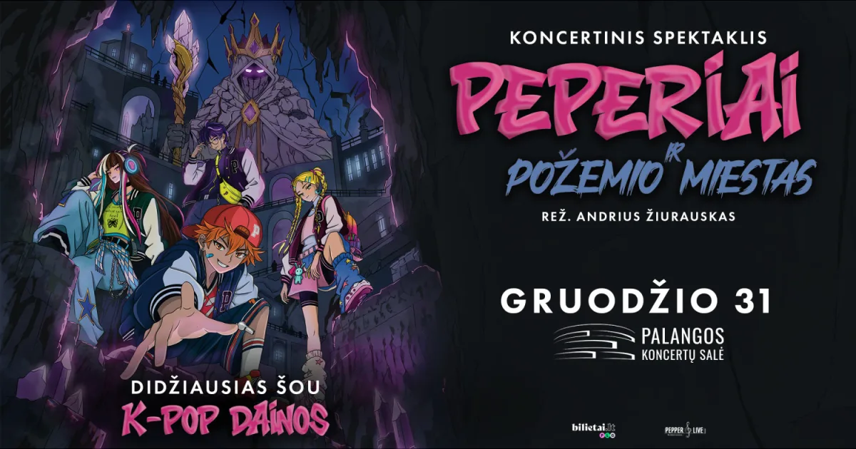 K-POP koncertinis spektaklis - ''PEPERIAI ir požemio miestas'' | Palanga