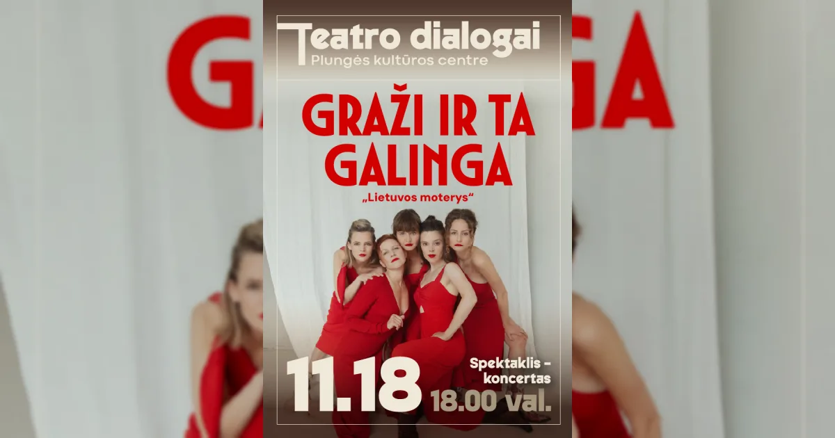 TEATRO DIALOGAI | GRAŽI IR TA GALINGA: LIETUVOS MOTERYS